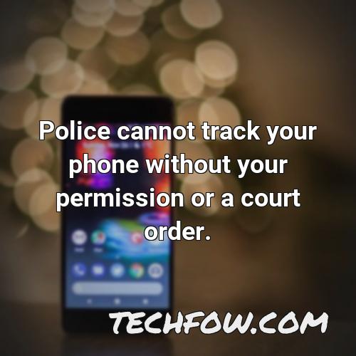 police cannot track your phone without your permission or a court order