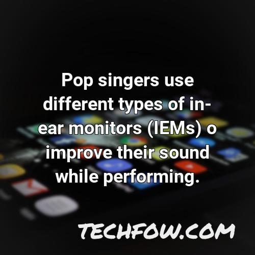 pop singers use different types of in ear monitors iems o improve their sound while performing