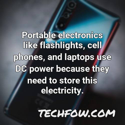portable electronics like flashlights cell phones and laptops use dc power because they need to store this electricity