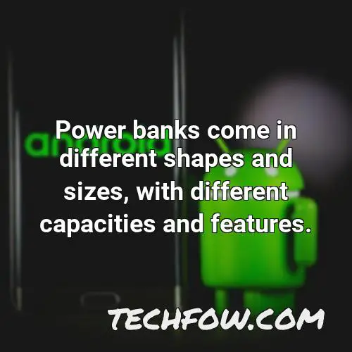 power banks come in different shapes and sizes with different capacities and features