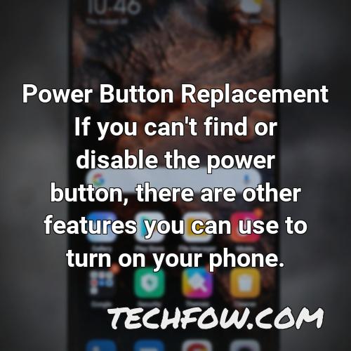 power button replacement if you can t find or disable the power button there are other features you can use to turn on your phone