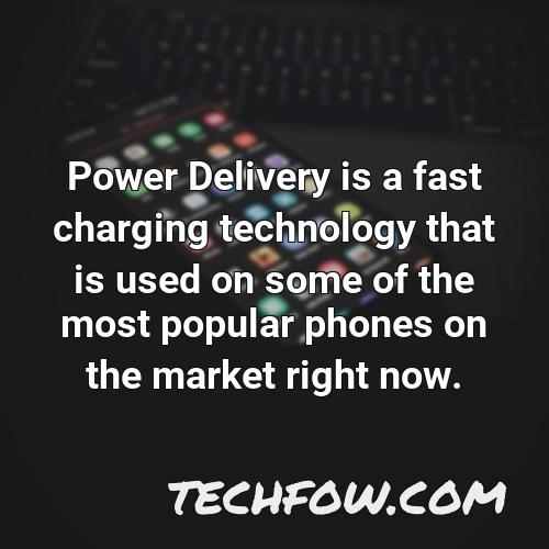 power delivery is a fast charging technology that is used on some of the most popular phones on the market right now