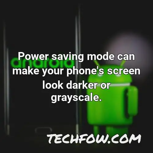 power saving mode can make your phone s screen look darker or grayscale