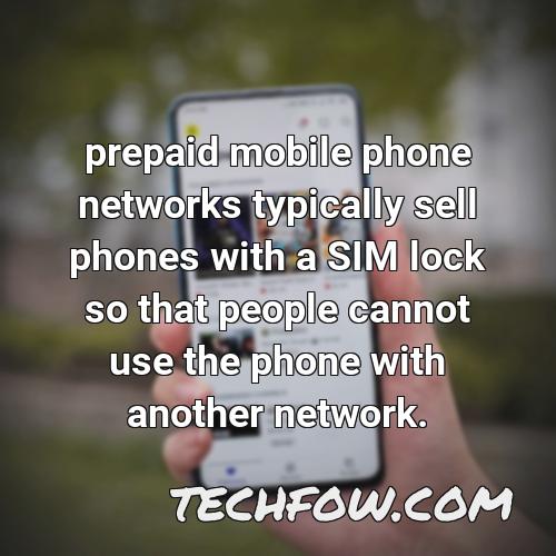 prepaid mobile phone networks typically sell phones with a sim lock so that people cannot use the phone with another network