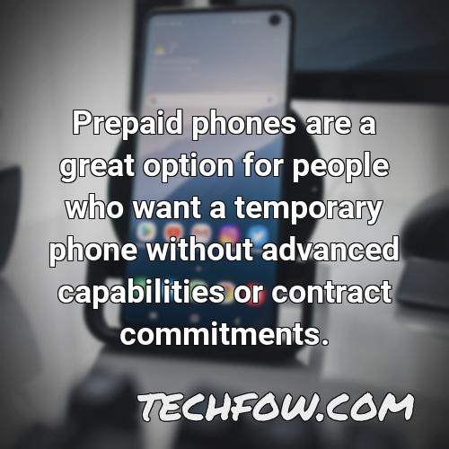 prepaid phones are a great option for people who want a temporary phone without advanced capabilities or contract commitments