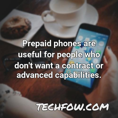 prepaid phones are useful for people who don t want a contract or advanced capabilities