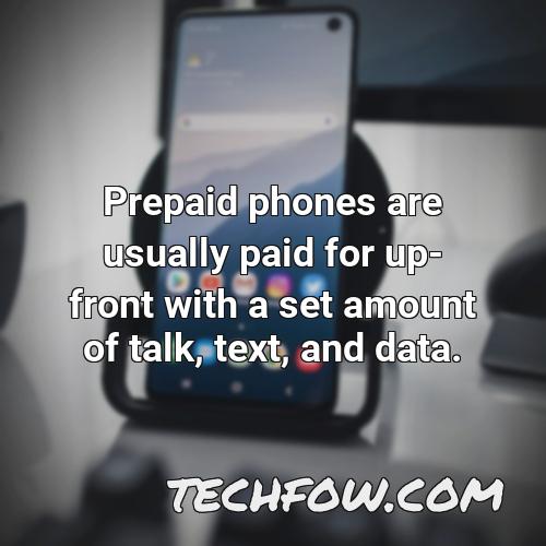prepaid phones are usually paid for up front with a set amount of talk text and data