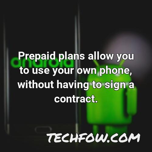 prepaid plans allow you to use your own phone without having to sign a contract