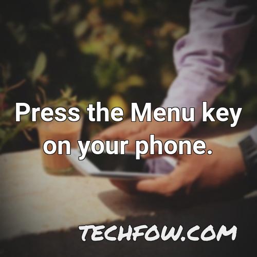 press the menu key on your phone