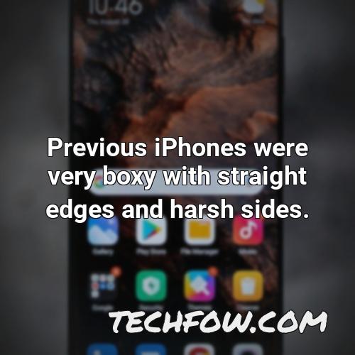 previous iphones were very boxy with straight edges and harsh sides