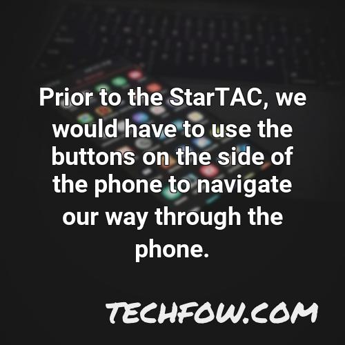prior to the startac we would have to use the buttons on the side of the phone to navigate our way through the phone