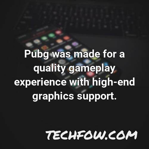 pubg was made for a quality gameplay experience with high end graphics support