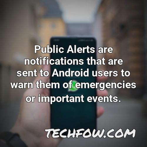 public alerts are notifications that are sent to android users to warn them of emergencies or important events 1
