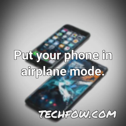 put your phone in airplane mode 1