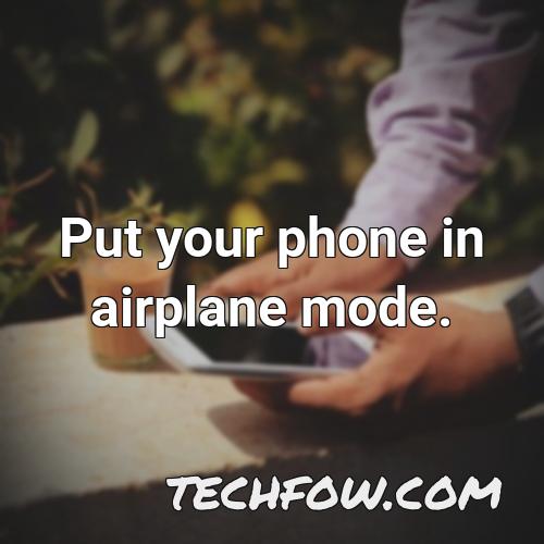 put your phone in airplane mode 2