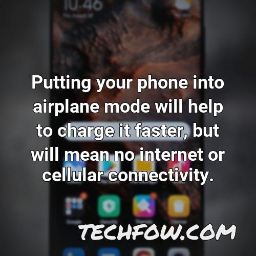 putting your phone into airplane mode will help to charge it faster but will mean no internet or cellular connectivity