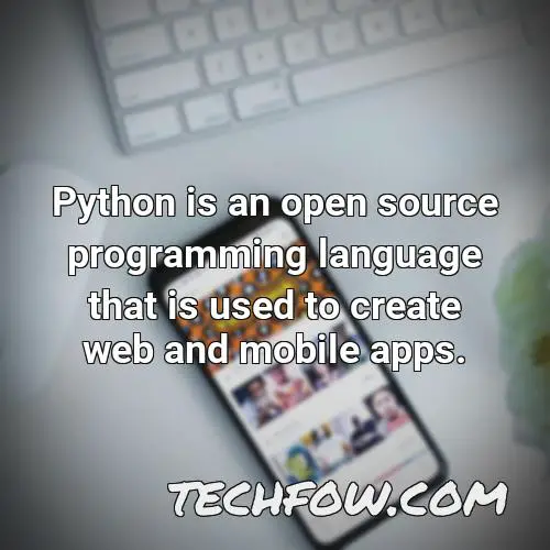 python is an open source programming language that is used to create web and mobile apps