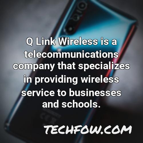q link wireless is a telecommunications company that specializes in providing wireless service to businesses and schools