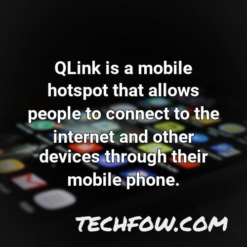 qlink is a mobile hotspot that allows people to connect to the internet and other devices through their mobile phone