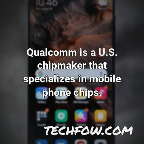 qualcomm is a u s chipmaker that specializes in mobile phone chips