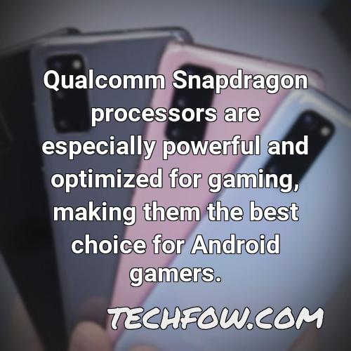 qualcomm snapdragon processors are especially powerful and optimized for gaming making them the best choice for android gamers