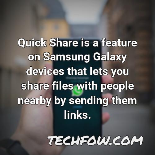 quick share is a feature on samsung galaxy devices that lets you share files with people nearby by sending them links