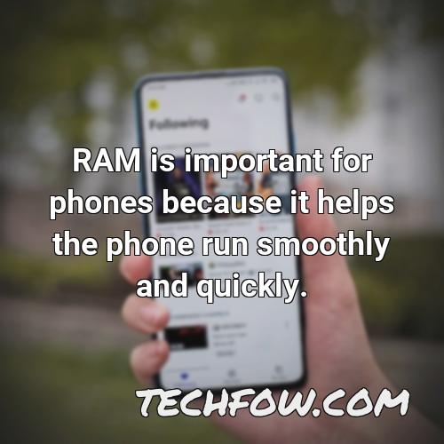ram is important for phones because it helps the phone run smoothly and quickly