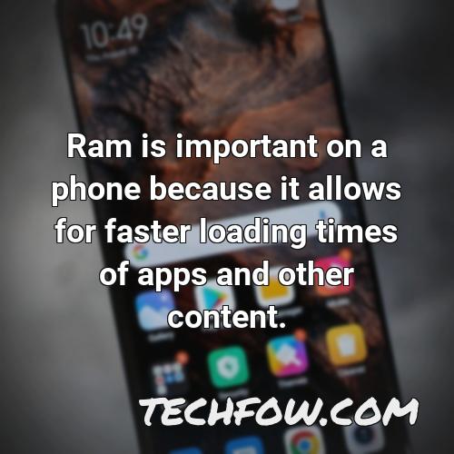 ram is important on a phone because it allows for faster loading times of apps and other content