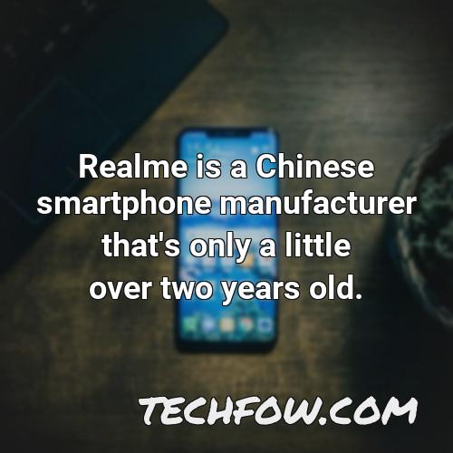 realme is a chinese smartphone manufacturer that s only a little over two years old