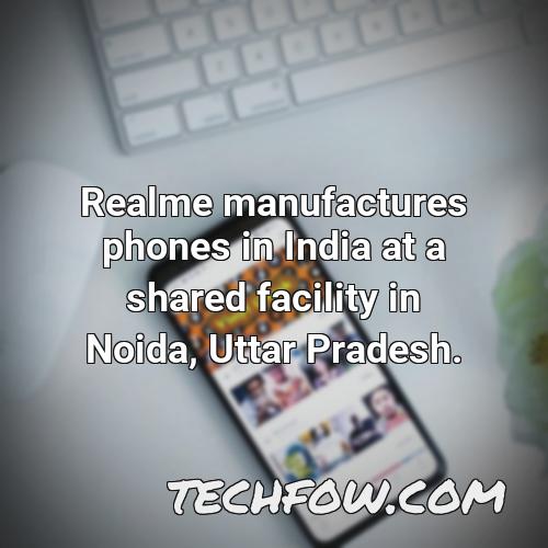 realme manufactures phones in india at a shared facility in noida uttar pradesh