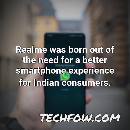 realme was born out of the need for a better smartphone experience for indian consumers