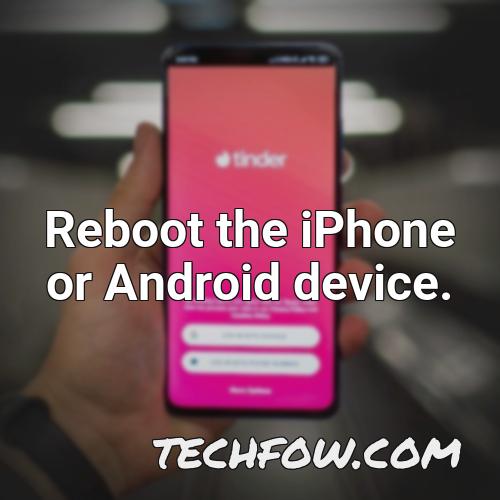 reboot the iphone or android device