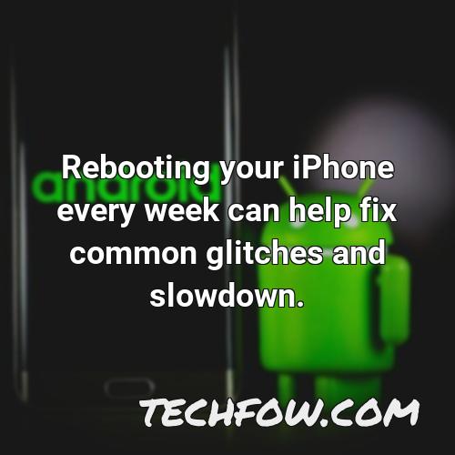 rebooting your iphone every week can help fix common glitches and slowdown