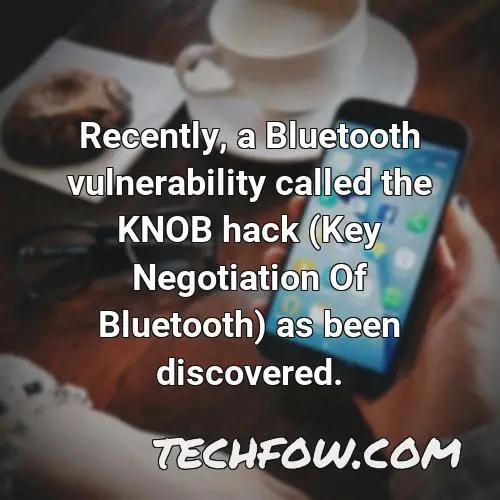 recently a bluetooth vulnerability called the knob hack key negotiation of bluetooth as been discovered