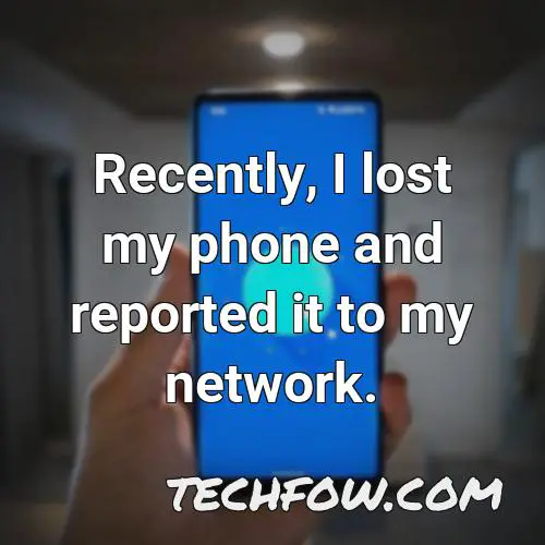 recently i lost my phone and reported it to my network