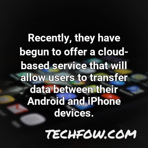 recently they have begun to offer a cloud based service that will allow users to transfer data between their android and iphone devices