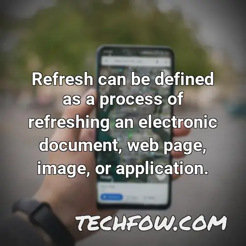 refresh can be defined as a process of refreshing an electronic document web page image or application