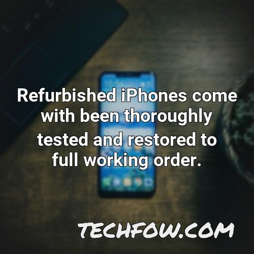 refurbished iphones come with been thoroughly tested and restored to full working order