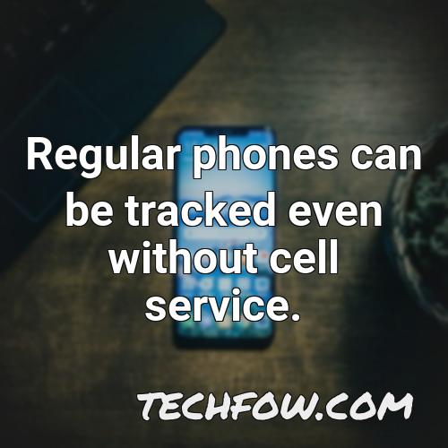 regular phones can be tracked even without cell service
