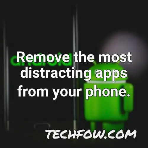 remove the most distracting apps from your phone