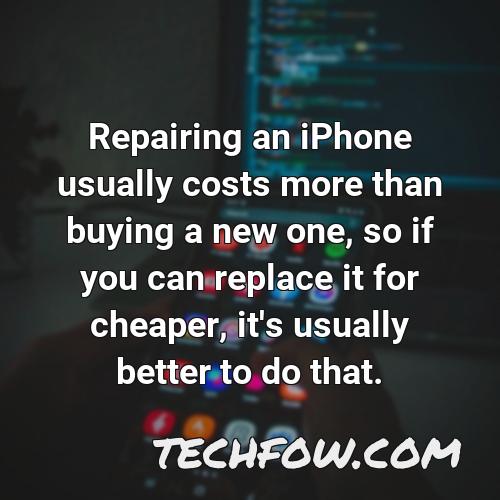 repairing an iphone usually costs more than buying a new one so if you can replace it for cheaper it s usually better to do that