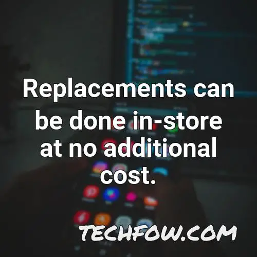 replacements can be done in store at no additional cost