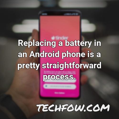 replacing a battery in an android phone is a pretty straightforward process