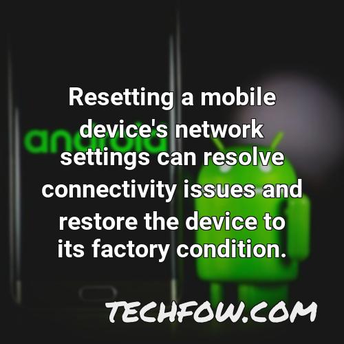 resetting a mobile device s network settings can resolve connectivity issues and restore the device to its factory condition