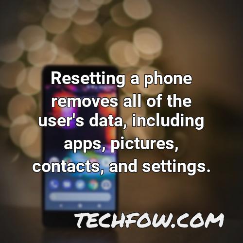 resetting a phone removes all of the user s data including apps pictures contacts and settings