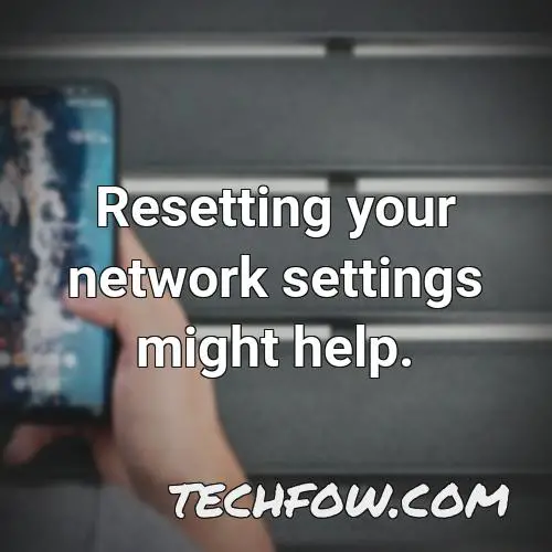 resetting your network settings might help