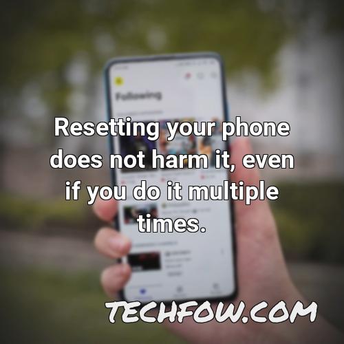 resetting your phone does not harm it even if you do it multiple times