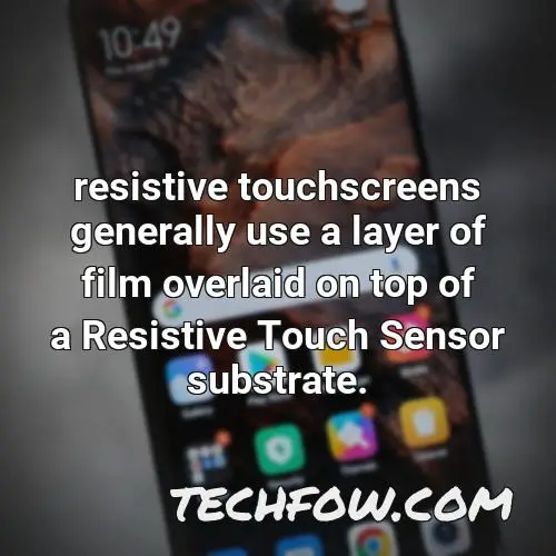 resistive touchscreens generally use a layer of film overlaid on top of a resistive touch sensor substrate