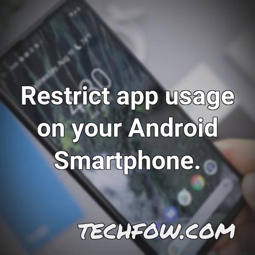 restrict app usage on your android smartphone