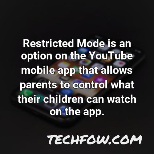 restricted mode is an option on the youtube mobile app that allows parents to control what their children can watch on the app